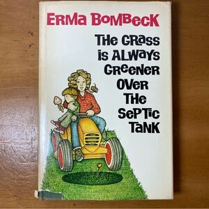 Grass Is Always Greener over the Septic Tank by Erma Bombeck (1976, Hardcover)